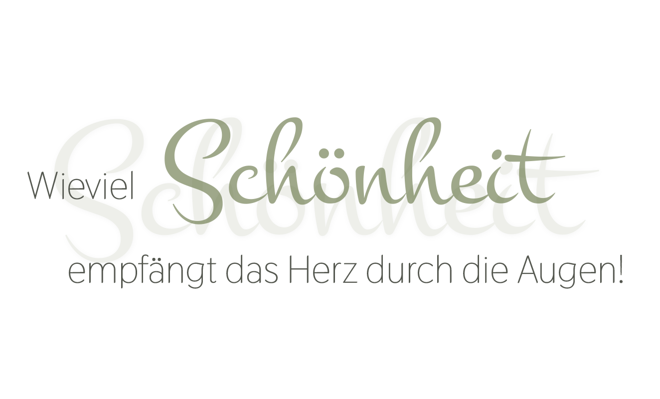 Wieviel Schönheit empfängt das Herz durch die Augen!