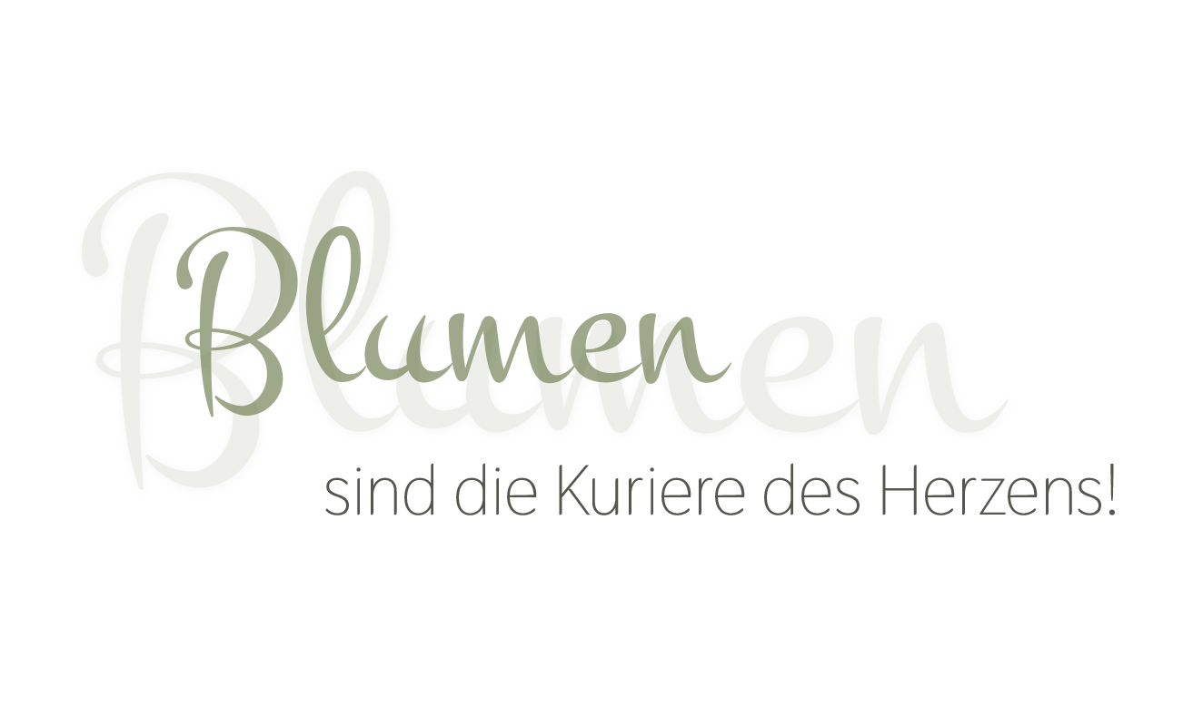Blumen sind die Kuriere des Herzens!